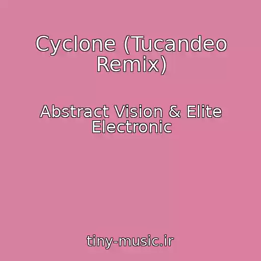 کاور آهنگ Cyclone (Tucandeo Remix) از Abstract Vision & Elite Electronic