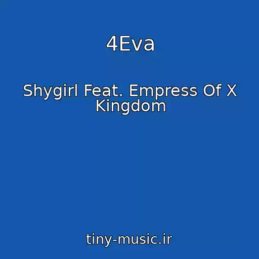 کاور آهنگ 4Eva از Shygirl Feat. Empress Of X Kingdom