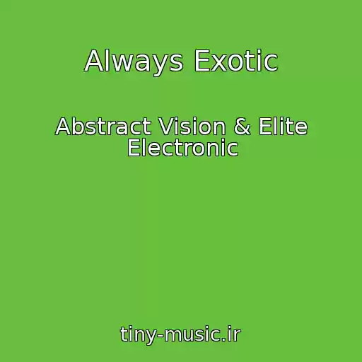 کاور آهنگ Always Exotic از Abstract Vision & Elite Electronic