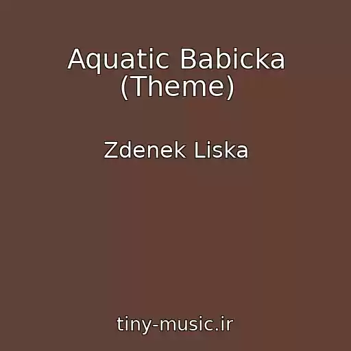 کاور آهنگ Aquatic Babicka (Theme) از Zdenek Liska