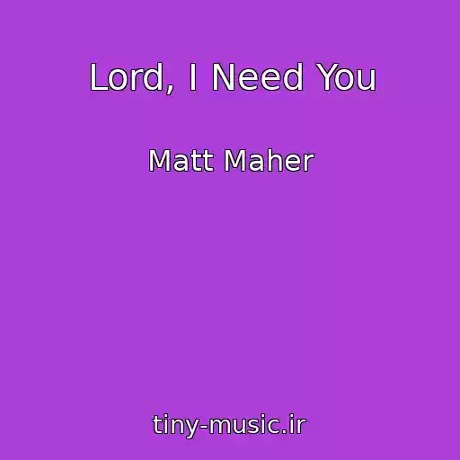 کاور آهنگ Lord, I Need You از Matt Maher