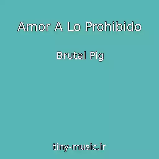 کاور آهنگ Amor A Lo Prohibido از Brutal Pig
