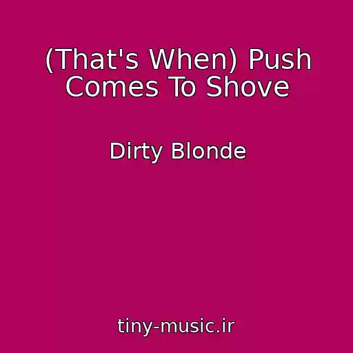کاور آهنگ (That's When) Push Comes To Shove از Dirty Blonde