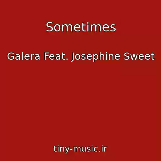 کاور آهنگ Sometimes از Galera Feat. Josephine Sweet