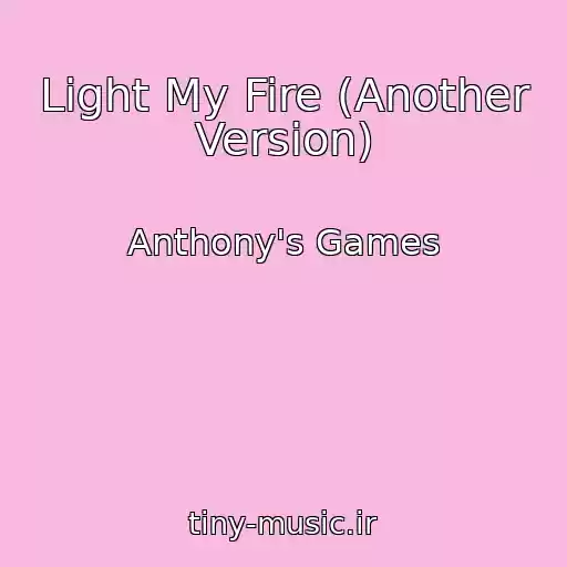 کاور آهنگ Light My Fire (Another Version) از Anthony's Games