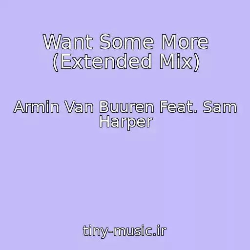 کاور آهنگ Want Some More (Extended Mix) از Armin Van Buuren Feat. Sam Harper