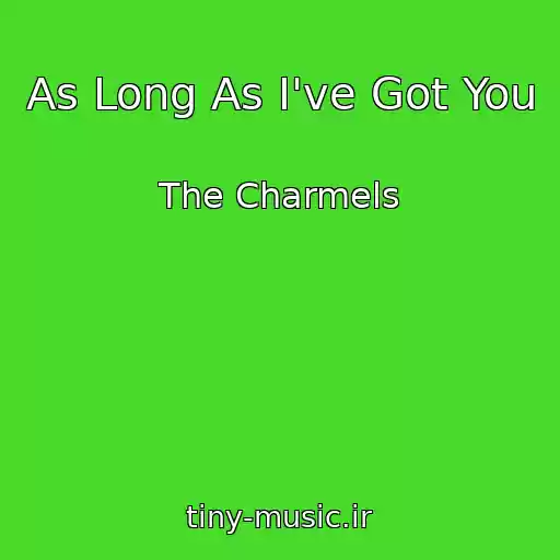 کاور آهنگ As Long As I've Got You از The Charmels
