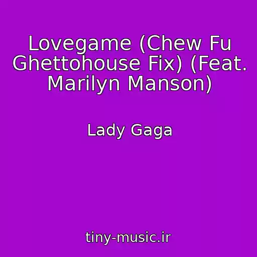 کاور آهنگ Lovegame (Chew Fu Ghettohouse Fix) (Feat. Marilyn Manson) از Lady Gaga