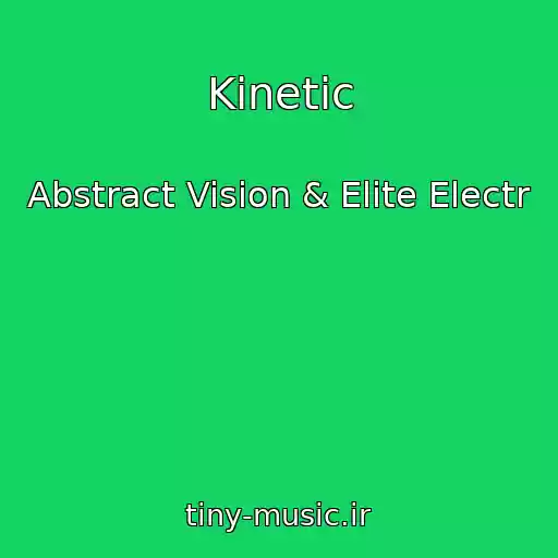کاور آهنگ Kinetic از Abstract Vision & Elite Electr