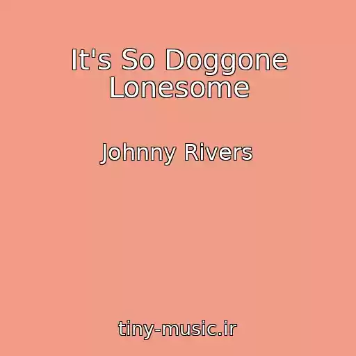 کاور آهنگ It's So Doggone Lonesome از Johnny Rivers