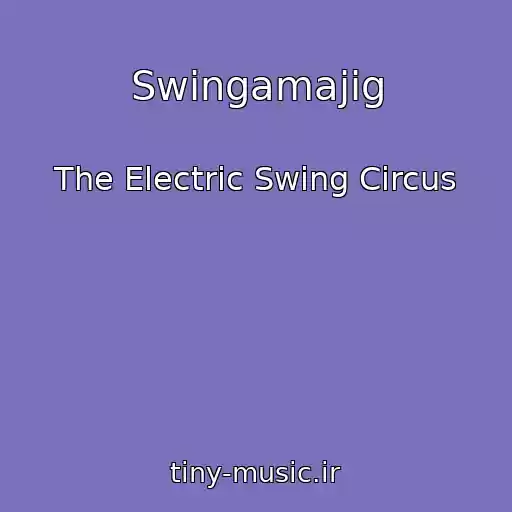 کاور آهنگ Swingamajig از The Electric Swing Circus