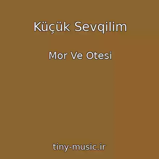 کاور آهنگ Küçük Sevqilim از Mor Ve Otesi