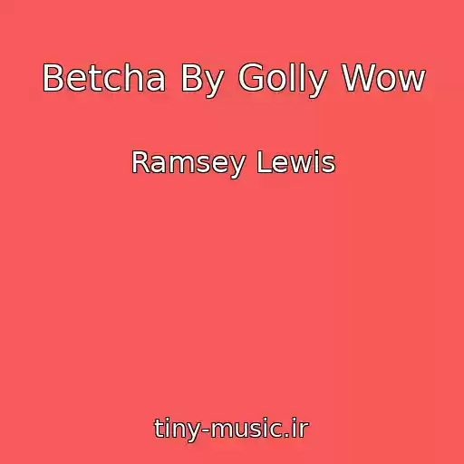 کاور آهنگ Betcha By Golly Wow از Ramsey Lewis