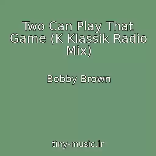 کاور آهنگ Two Can Play That Game (K Klassik Radio Mix) از Bobby Brown