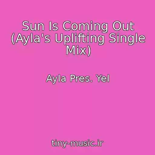کاور آهنگ Sun Is Coming Out (Ayla's Uplifting Single Mix) از Ayla Pres. Yel