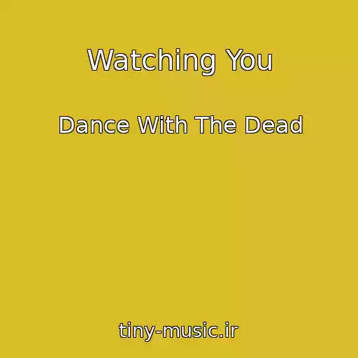 کاور آهنگ Watching You از Dance With The Dead