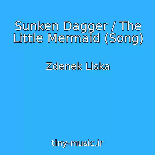 کاور آهنگ Sunken Dagger / The Little Mermaid (Song) از Zdenek Liska