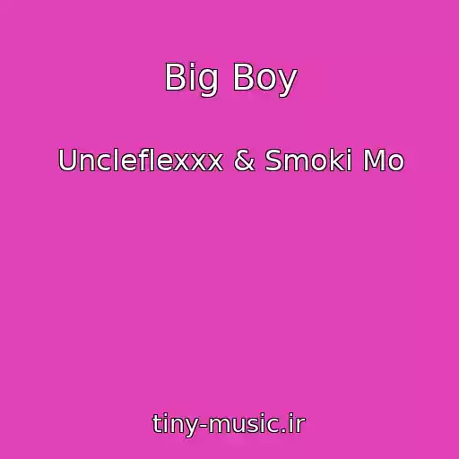 کاور آهنگ Big Boy از Uncleflexxx & Smoki Mo