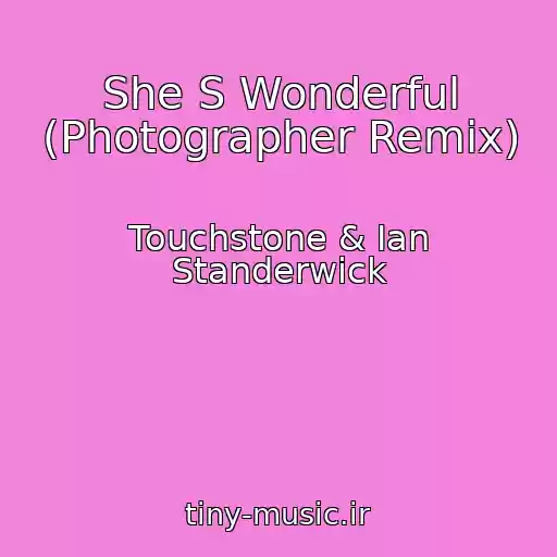 کاور آهنگ She S Wonderful (Photographer Remix) از Touchstone & Ian Standerwick