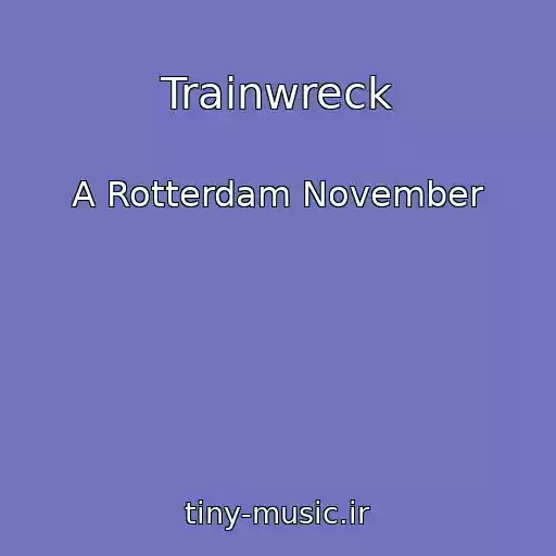 کاور آهنگ Trainwreck از A Rotterdam November