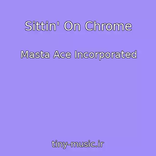 کاور آهنگ Sittin' On Chrome از Masta Ace Incorporated