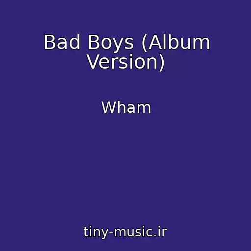 کاور آهنگ Bad Boys (Album Version) از Wham