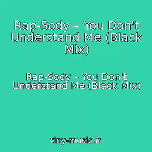 کاور آهنگ Rap-Sody – You Don't Understand Me (Black Mix) از Rap-Sody – You Don't Understand Me (Black Mix)