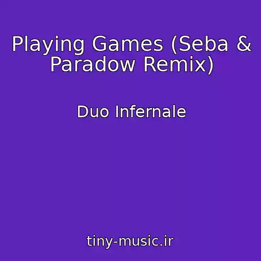 کاور آهنگ Playing Games (Seba & Paradow Remix) از Duo Infernale