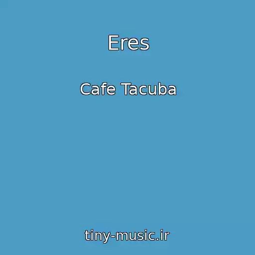 کاور آهنگ Eres از Cafe Tacuba