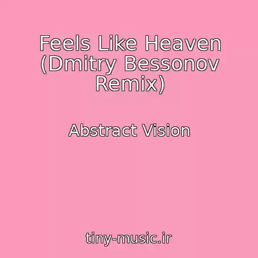 کاور آهنگ Feels Like Heaven (Dmitry Bessonov Remix) از Abstract Vision