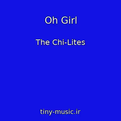 کاور آهنگ Oh Girl از The Chi-Lites
