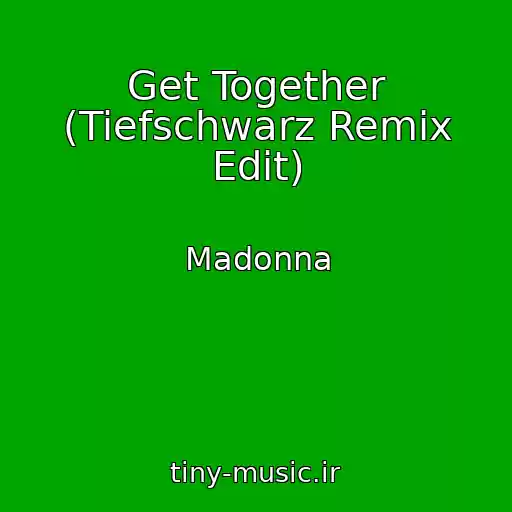 کاور آهنگ Get Together (Tiefschwarz Remix Edit) از Madonna
