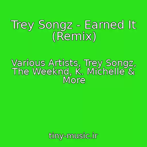کاور آهنگ Trey Songz - Earned It (Remix) از Various Artists, Trey Songz, The Weeknd, K. Michelle & More