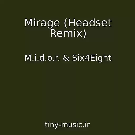 کاور آهنگ Mirage (Headset Remix) از M.i.d.o.r. & Six4Eight