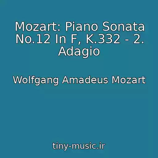 کاور آهنگ Mozart: Piano Sonata No.12 In F, K.332 - 2. Adagio از Wolfgang Amadeus Mozart