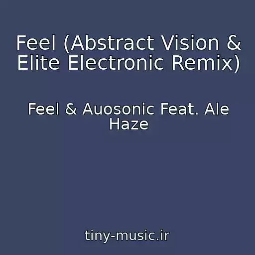 کاور آهنگ Feel (Abstract Vision & Elite Electronic Remix) از Feel & Auosonic Feat. Ale Haze