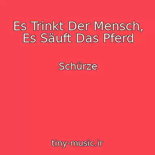 کاور آهنگ Es Trinkt Der Mensch, Es Säuft Das Pferd از Schürze
