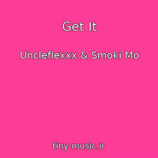 کاور آهنگ Get It از Uncleflexxx & Smoki Mo