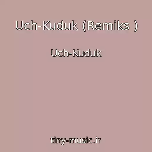 کاور آهنگ Uch-Kuduk (Remiks ) از Uch-Kuduk