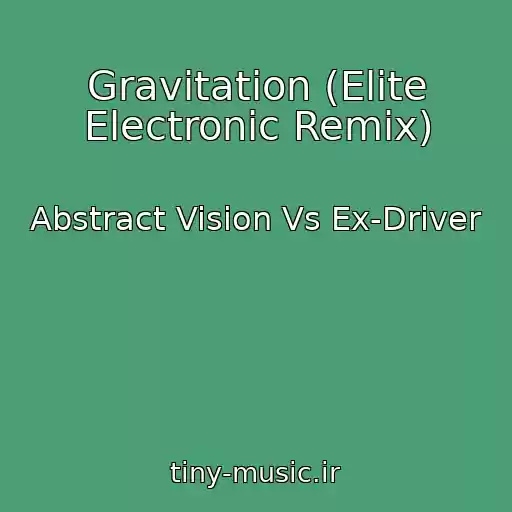 کاور آهنگ Gravitation (Elite Electronic Remix) از Abstract Vision Vs Ex-Driver