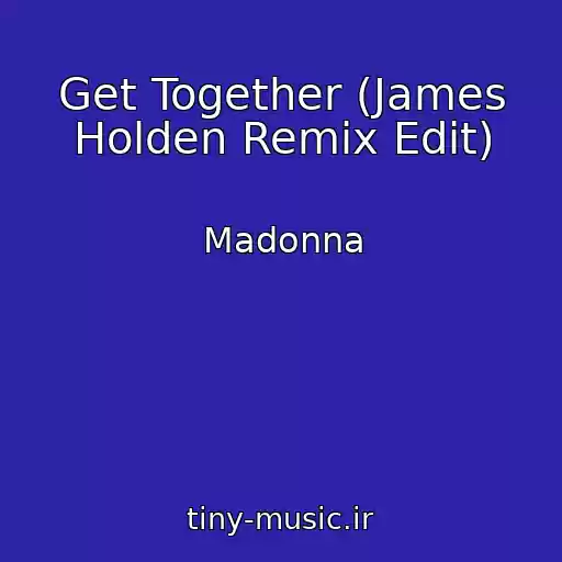 کاور آهنگ Get Together (James Holden Remix Edit) از Madonna