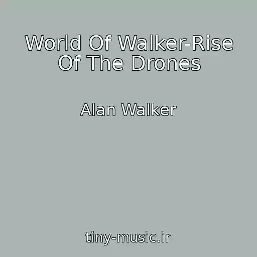 کاور آهنگ World Of Walker-Rise Of The Drones از Alan Walker