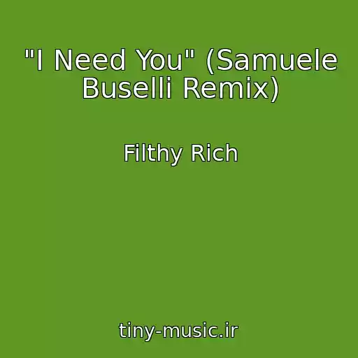 کاور آهنگ "I Need You" (Samuele Buselli Remix) از Filthy Rich