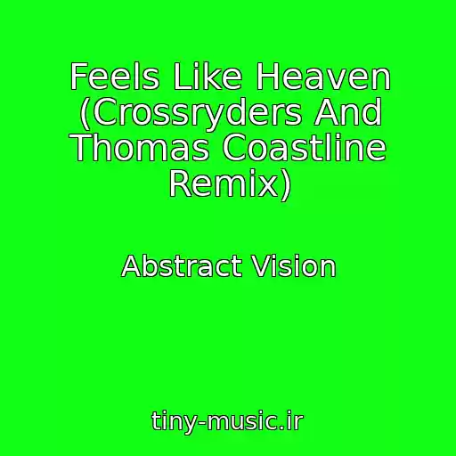 کاور آهنگ Feels Like Heaven (Crossryders And Thomas Coastline Remix) از Abstract Vision
