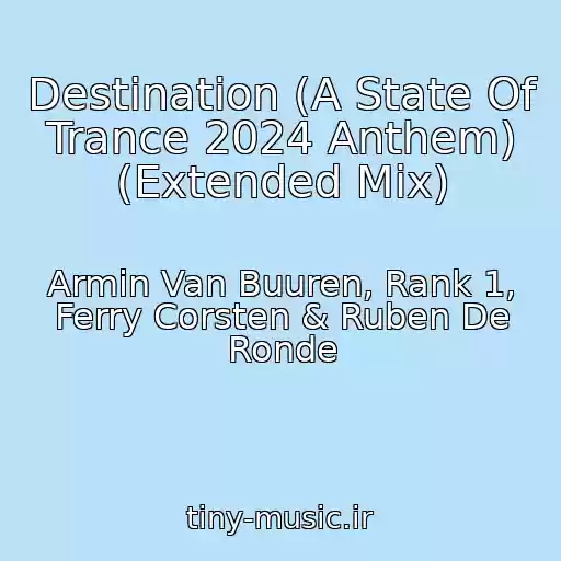 کاور آهنگ Destination (A State Of Trance 2024 Anthem) (Extended Mix) از Armin Van Buuren, Rank 1, Ferry Corsten & Ruben De Ronde