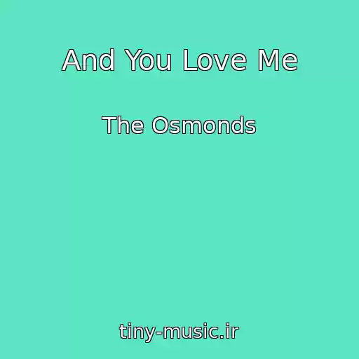 کاور آهنگ And You Love Me از The Osmonds