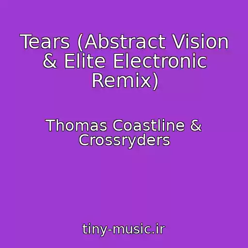 کاور آهنگ Tears (Abstract Vision & Elite Electronic Remix) از Thomas Coastline & Crossryders