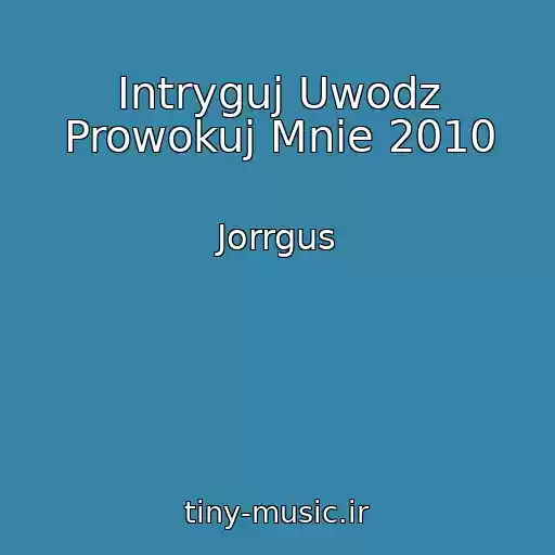 کاور آهنگ Intryguj Uwodz Prowokuj Mnie 2010 از Jorrgus