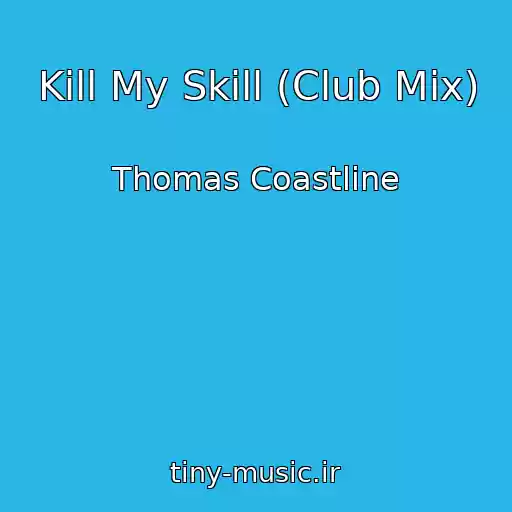 کاور آهنگ Kill My Skill (Club Mix) از Thomas Coastline