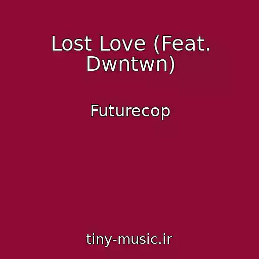 کاور آهنگ Lost Love (Feat. Dwntwn) از Futurecop